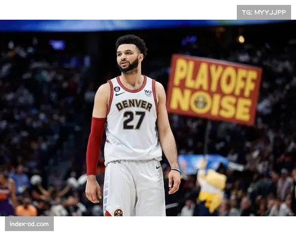 掘金穆雷28+11表现 二当家战术权重稳定输出